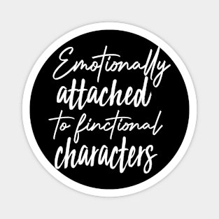 Emotionally Attached To Fictional Characters Cool Book Magnet